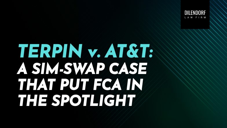 Terpin v. AT&T: A SIM-Swap Case That Put FCA in the Spotlight